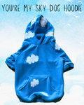 You’re My Sky Dog Hoodie (Made to order)