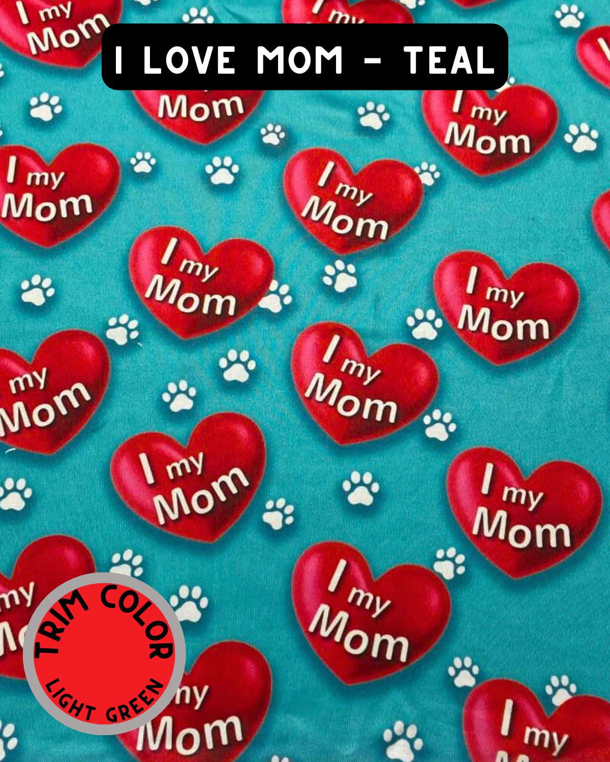 I Love My Mom - Teal - PAWJama with Red Trim & Neck